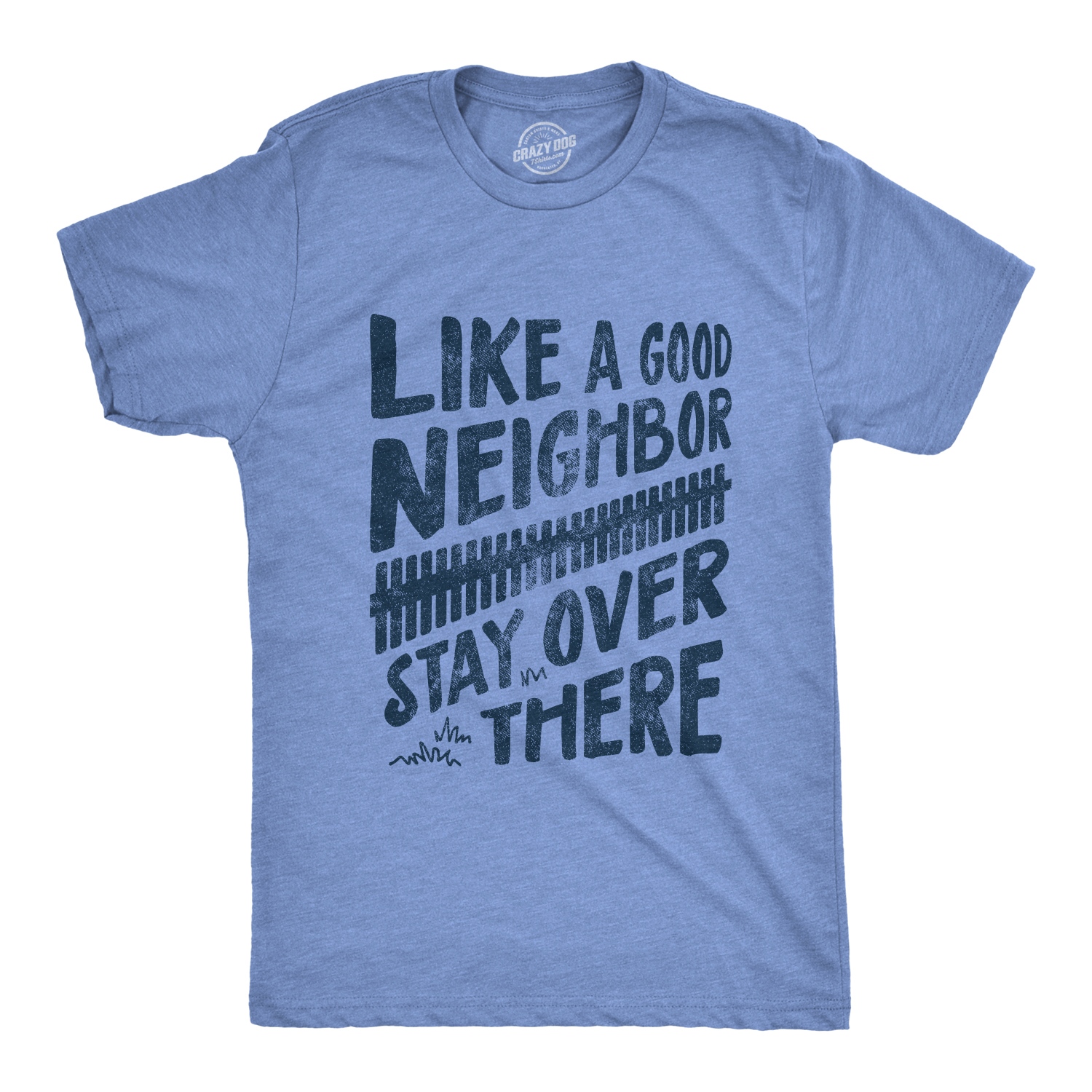 Mens Like A Good Neighbor Stay Over There T Shirt Funny Social | eBay